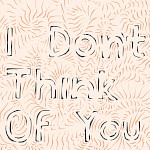 Tatiana Ryckman - I Don’t Think of You (Until I Do)