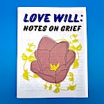 Heather Colby - Love Will: Notes on Grief